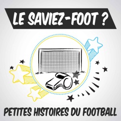 Le saviez-foot ? Les petites histoires du football