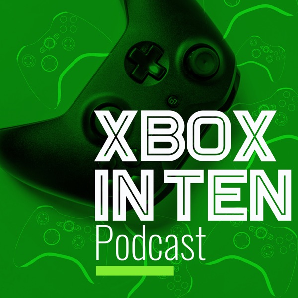 Xbox In Ten Podcast Artwork