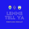 Lemme Tell Ya: Wrestling Podcast artwork
