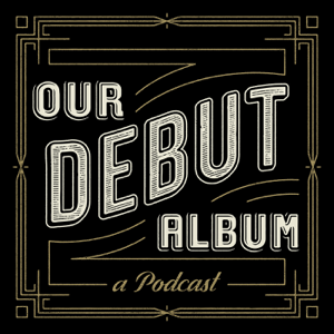 Our Debut Album podcast