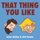That Thing You Like