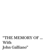 THE MEMORY OF… With John Galliano. - Maison Margiela