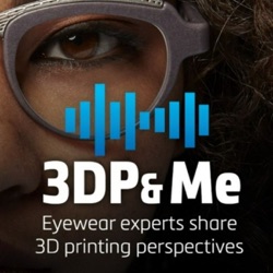 3DP&Me: Thinking Differently — How to Make the Most of 3D Printing When Designing Eyewear