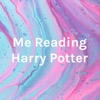 Me Reading Harry Potter