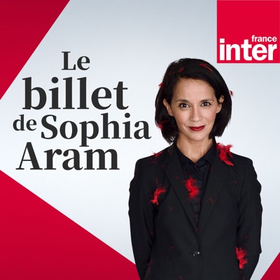 Le Billet de Sophia Aram:France Inter