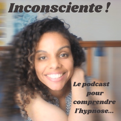 Inconsciente ! Le podcast pour comprendre l'hypnose... Inconsciente ! Le podcast pour comprendre l'hypnose...