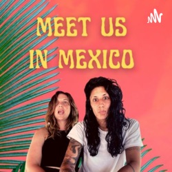 Meet Us In Mexico