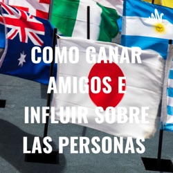 COMO GANAR AMIGOS E INFLUIR SOBRE LAS PERSONAS 