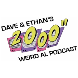 Dave & Ethan's 2000" Weird Al Podcast