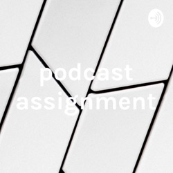 podcast assignment