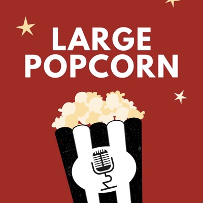 Large Popcorn: A Movie Podcast Large Popcorn: A Movie Podcast