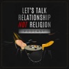 Let's Talk Relationship Not Religion