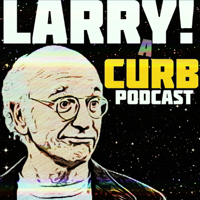 Larry! A Curb Your Enthusiasm Podcast podcast