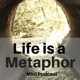 Life is a Metaphor Podcast