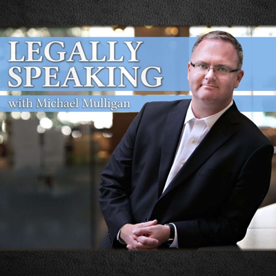 Legally Speaking with Michael Mulligan Legally Speaking with Michael Mulligan