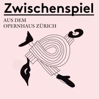 Zwischenspiel - Ein Podcast aus dem Opernhaus Zürich podcast