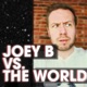 Joey B vs. the World