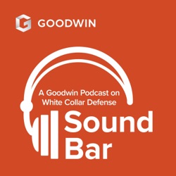Sound Bar: A Goodwin Podcast on White Collar Defense Trailer