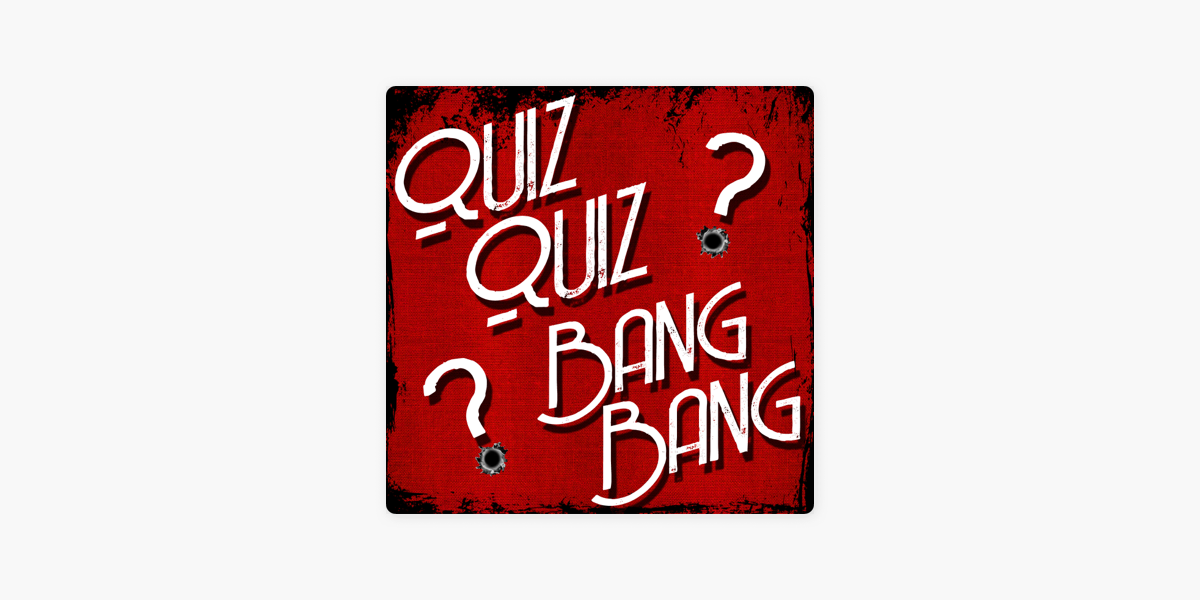 Quiz Quiz Bang Bang Trivia On Apple Podcasts