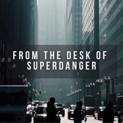 From the Desk of Superdanger