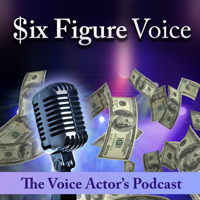 Six Figure Voice, The Voice Actors Podcast podcast