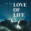 For the Love Of Life artwork