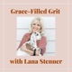 Grace-Filled Grit with Lana Stenner