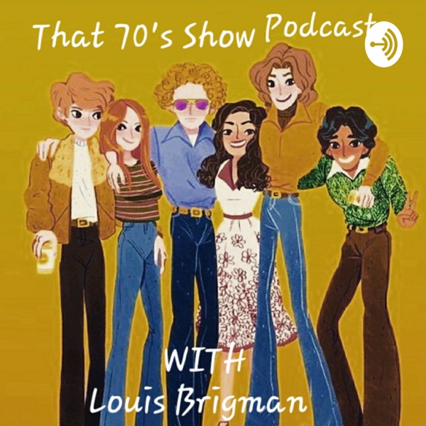 That '70s Show Podcast with Louis Brigman Artwork
