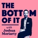 'The Bottom Of It' with Joshua Moriarty