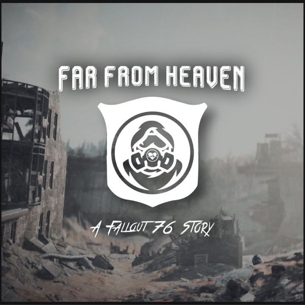 Far From Heaven: A Fallout 76 Story