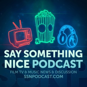 Say Something Nice Podcast - Film, TV & Music Talk on a Blacker Level