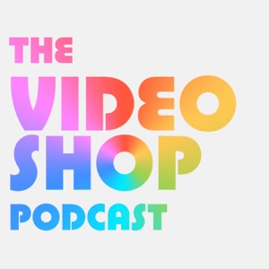 The Video Shop Podcast