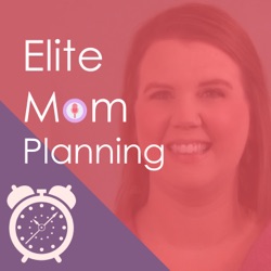 Elite Mom Planning Podcast - Time Management & Productive Routines