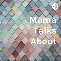 Mama Talks About