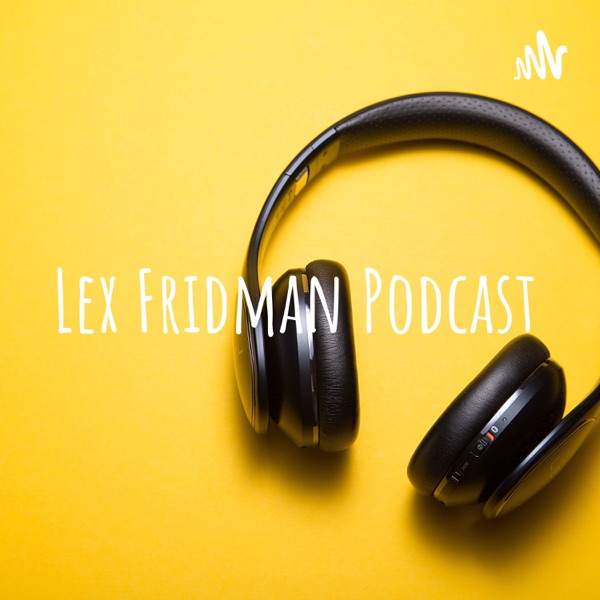 Lex Fridman Podcast