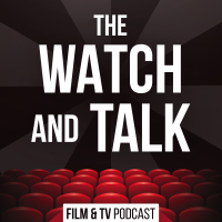 The Watch and Talk | Film & TV Podcast podcast
