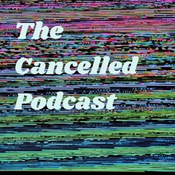 The Cancelled Podcast