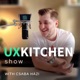 The UX Kitchen Podcast