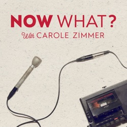 Now What? With Carole Zimmer