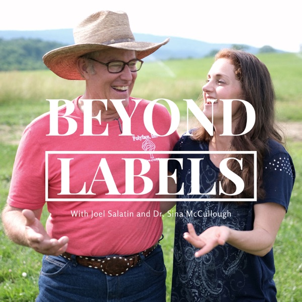 Beyond Labels with Joel Salatin and Dr. Sina McCullough