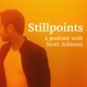 Stillpoints: A Podcast with Scott Johnson