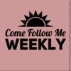 Come Follow Me - Weekly