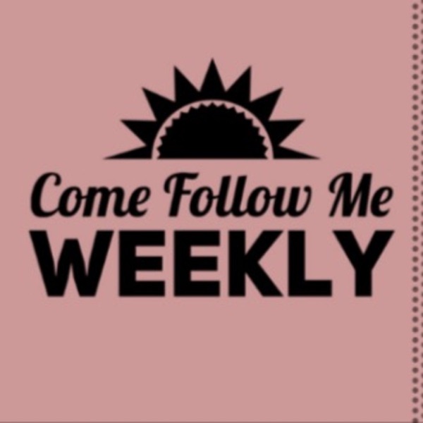 Come Follow Me - Weekly