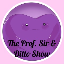 The Prof. Sir & Ditto Show