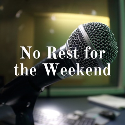 No Rest for the Weekend No Rest for the Weekend