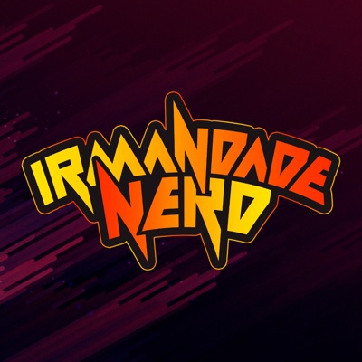 Irmandade Nerd Podcast Irmandade Nerd Podcast