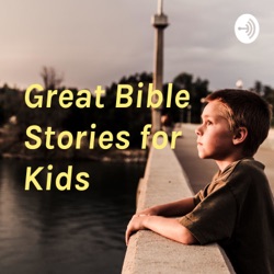 Great Bible Stories for Kids