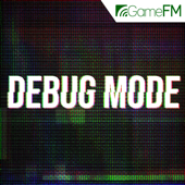 Debug Mode - GameFM