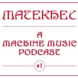 MATEKHET - A Machine Music Podcast - Ep. 2 - Sonic Authenticity.