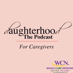 Daughterhood The Podcast: For Caregivers